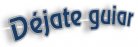 D�jate guiar